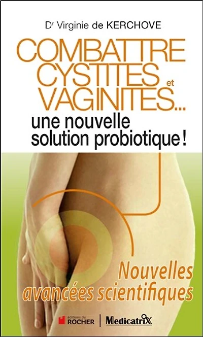 Combattre cystites et vaginites... : une nouvelle solution probiotique ! : nouvelles avancées scientifiques: une nouvelle solution probiotique !
