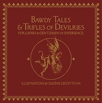 Bawdy Tales And Trifles Of Devilries For Ladies And Gentlemen Of Experience