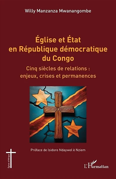 Église et État en République démocratique du Congo: Cinq siècles de relations : enjeux, crises et permanences