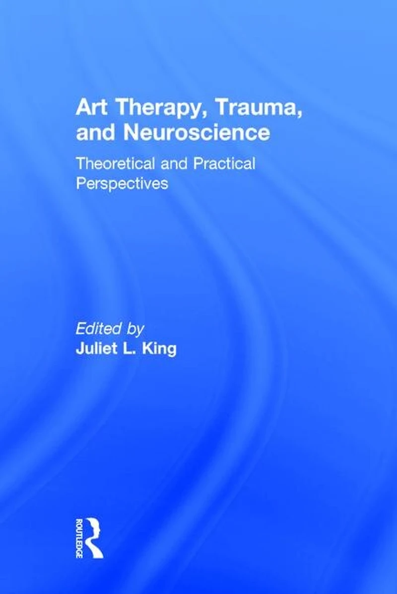 Art Therapy and the Neuroscience of Trauma: Theoretical Practical Perspectives
