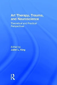 Art Therapy and the Neuroscience of Trauma: Theoretical Practical Perspectives