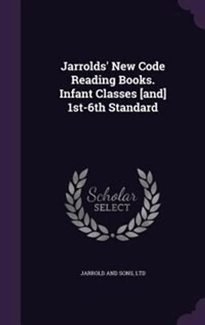 Jarrolds' New Code Reading Books. Infant Classes [and] 1st-6th Standard