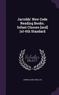 Jarrolds' New Code Reading Books. Infant Classes [and] 1st-6th Standard