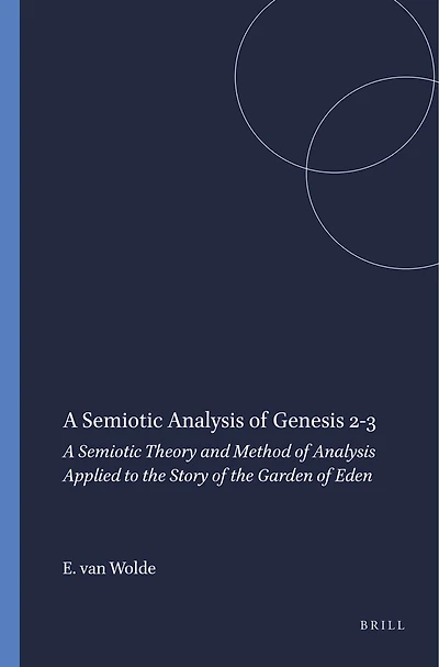 A Semiotic Analysis of Genesis 2-3: A Semiotic Theory and Method of Analysis Applied to the Story of the Garden of Eden