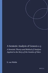 A Semiotic Analysis of Genesis 2-3: A Semiotic Theory and Method of Analysis Applied to the Story of the Garden of Eden