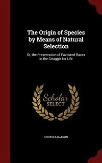 The Origin of Species by Means of Natural Selection: Or, the Preservation of Favoured Races in the Struggle for Life