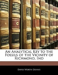 An Analytical Key to the Fossils of Vicinity Richmond, Ind (Classic Reprint)