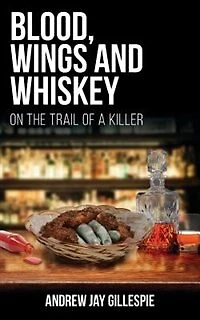 Blood, Wings and Whiskey: On the Trail of a Killer