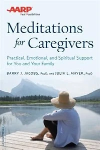 AARP Meditations for Caregivers: Practical, Emotional, and Spiritual Support You Your Family