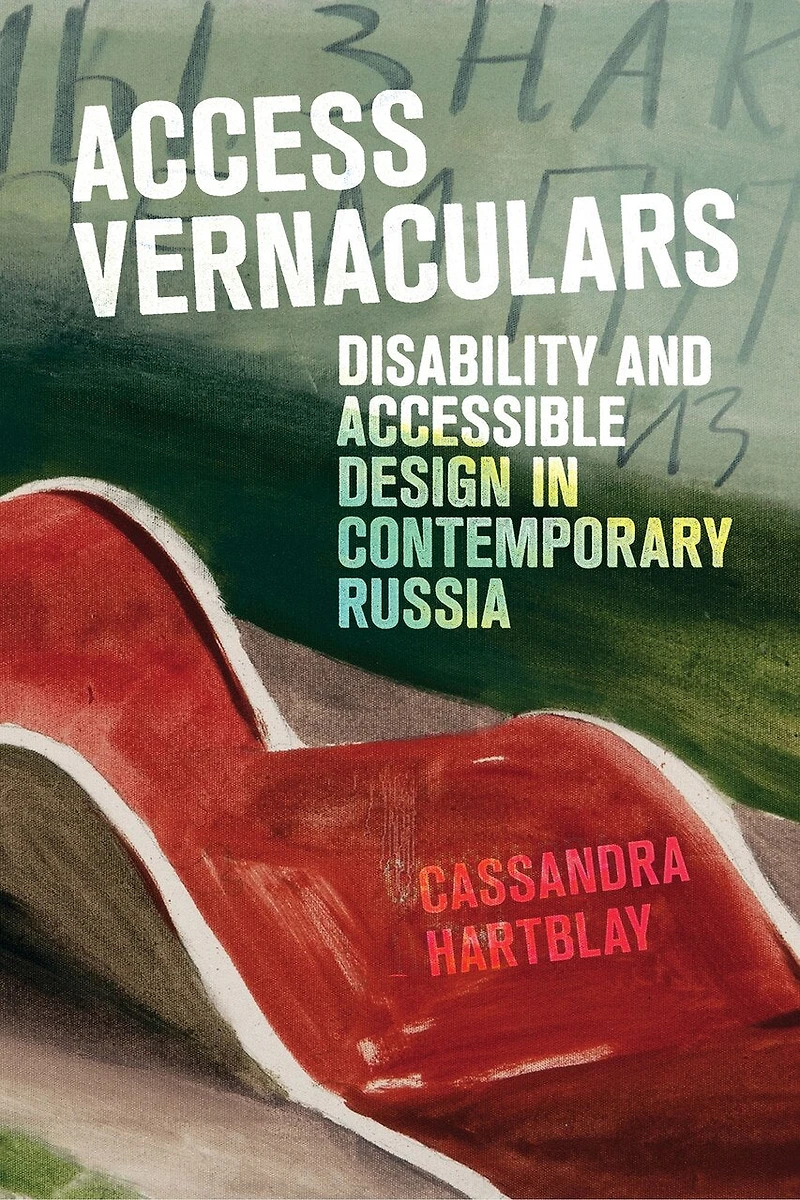 Access Vernaculars: Disability and Accessible Design Contemporary Russia