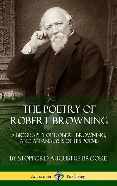 The Poetry of Robert Browning: A Biography of Robert Browning