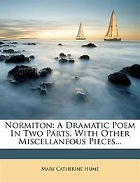 Normiton: A Dramatic Poem Two Parts. With Other Miscellaneous Pieces