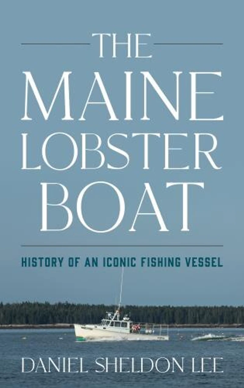 Maine Lobster Boat: History of an Iconic Fishing Vessel