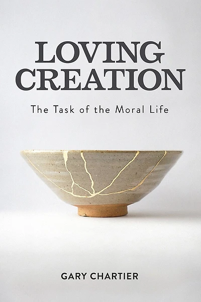 Loving Creation: the Task of Moral Life