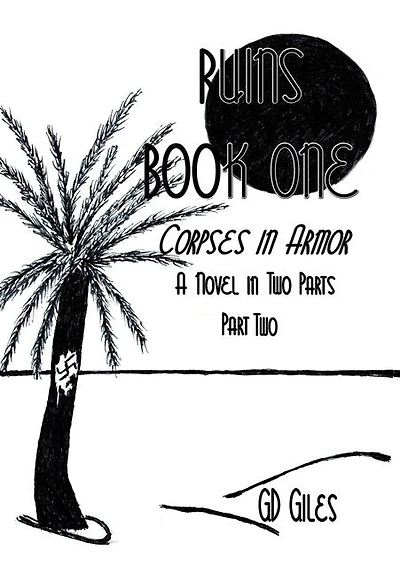 Ruins Book One: Corpses in Armor, A Novel in Two Parts, Part Two