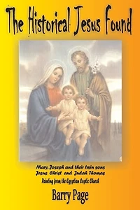 The Historical Jesus Found: The Real Life of Jesus as Revealed by the Vatican's Secret Archives and Other Texts