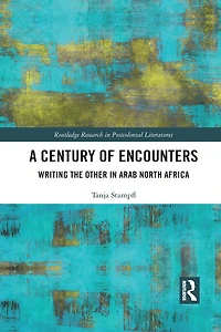 A Century of Encounters: Writing the Other Arab North Africa