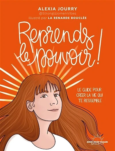 Reprends le pouvoir !: guide pour créer la vie qui te ressemble