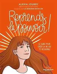 Reprends le pouvoir !: guide pour créer la vie qui te ressemble