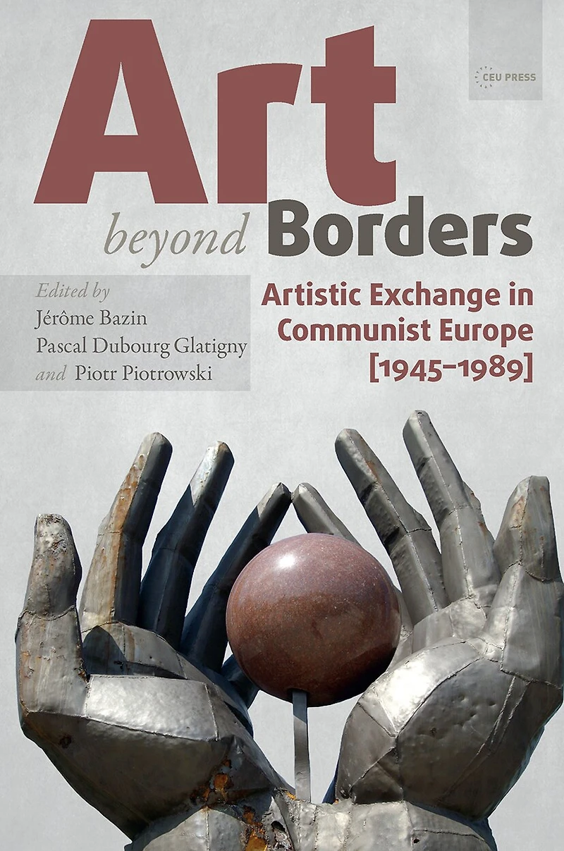 Art beyond Borders: Artistic Exchange Communist Europe (1945-1989)