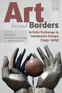 Art beyond Borders: Artistic Exchange Communist Europe (1945-1989)