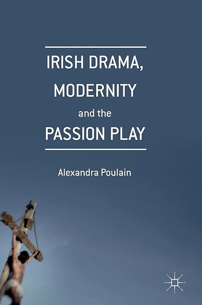 Irish Drama, Modernity And The Passion Play