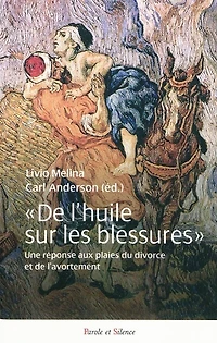 De l'huile sur les blessures : une réponses aux plaies du divorce et de l'avortement : actes du congrès, Rome, 4-5 avril 2008: une réponses aux plaies du divorce et de l'avortement