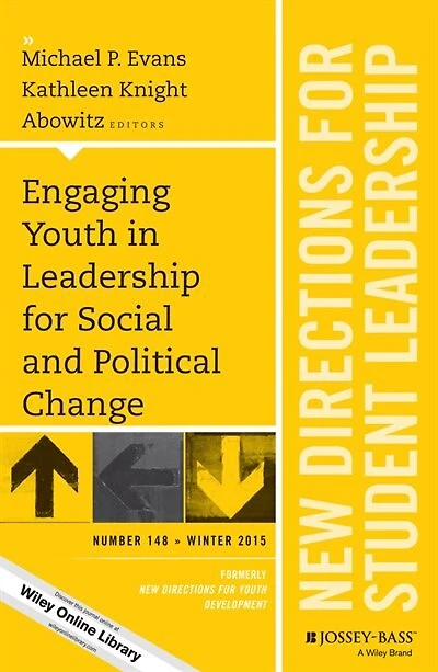 Engaging Youth in Leadership for Social and Political Change: New Directions for Student Leadership, Number 148