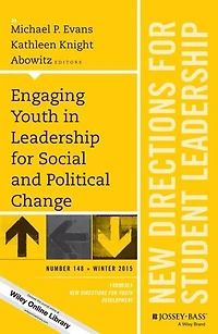 Engaging Youth in Leadership for Social and Political Change: New Directions for Student Leadership, Number 148