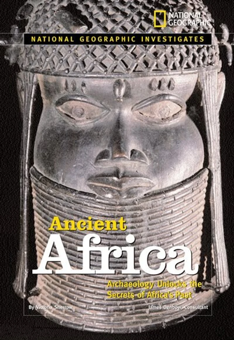 National Geographic Investigates: Ancient Africa: Archaeology Unlocks The Secrets Of Africa's Past