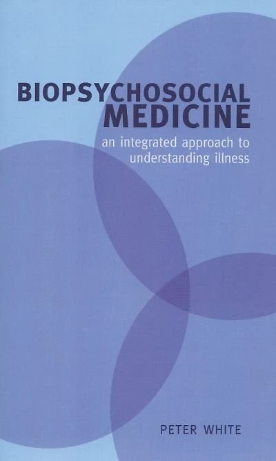 Biopsychosocial Medicine: An Integrated Approach To Understanding Illness