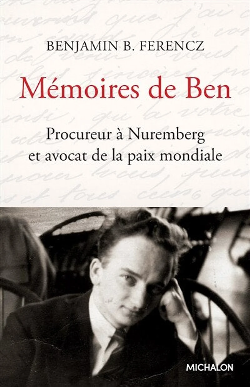 Mémoires de Ben: procureur à Nuremberg et avocat la paix mondiale