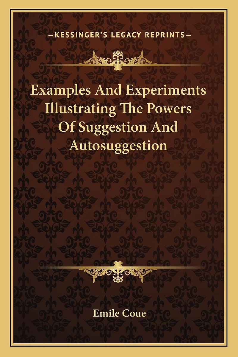 Examples And Experiments Illustrating The Powers Of Suggestion And Autosuggestion