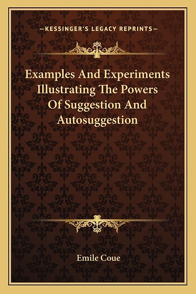 Examples And Experiments Illustrating The Powers Of Suggestion And Autosuggestion
