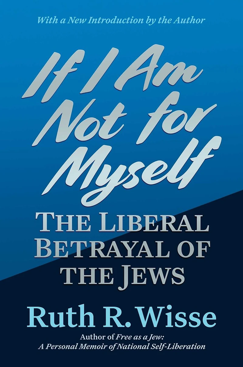 If I Am Not for Myself: the Liberal Betrayal of Jews