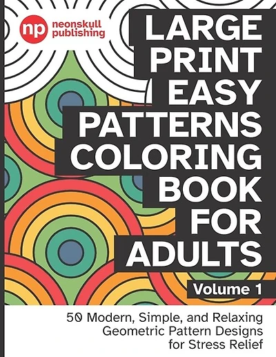 Large Print Easy Patterns Coloring Book for Adults Volume 1: 50 Modern, Simple, and Relaxing Geometric Pattern Designs for Stress Relief - 8.5 x 11 inch