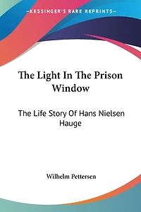 The Light In The Prison Window: The Life Story Of Hans Nielsen Hauge