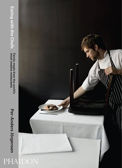 Eating With The Chefs: Family Meals From The World's Most Creative Restaurants