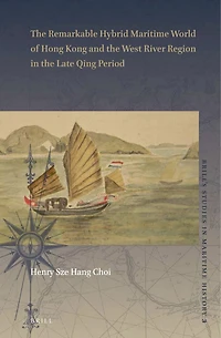 The Remarkable Hybrid Maritime World of Hong Kong and the West River Region in the Late Qing Period