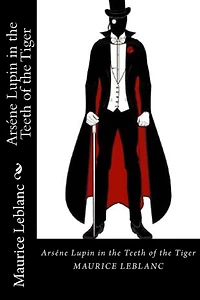 Arséne Lupin in the Teeth of the Tiger