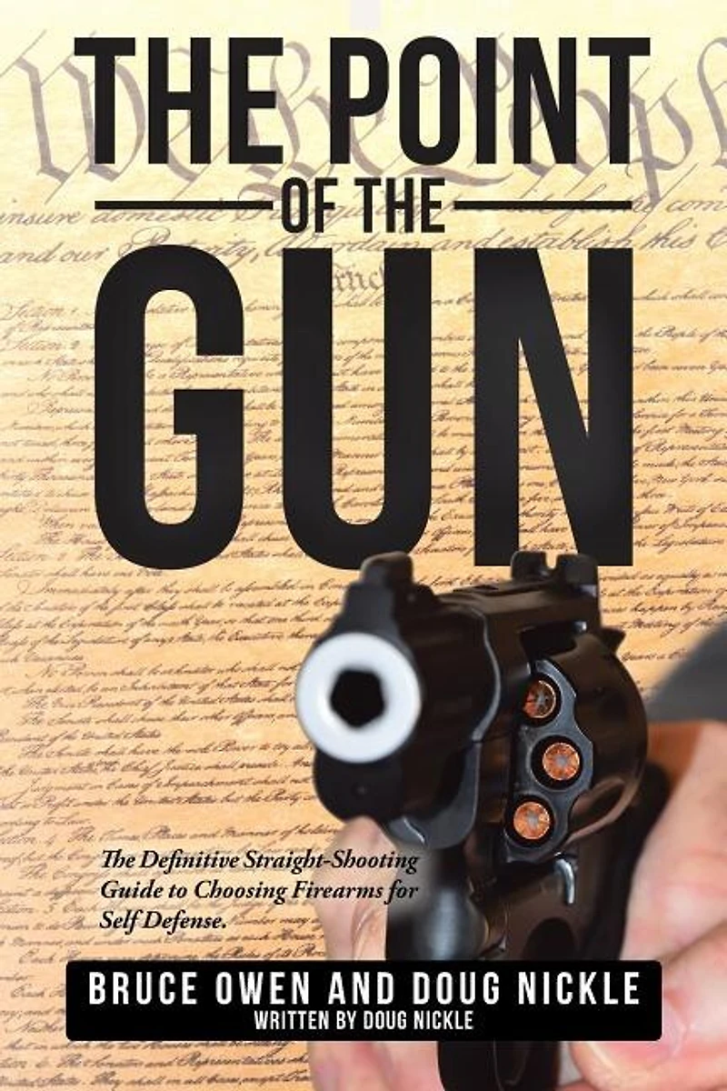 The Point of Gun: Definitive Straight-Shooting Guide to Choosing Firearms for Self Defense.
