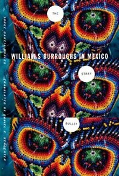 The Stray Bullet: William S. Burroughs Mexico