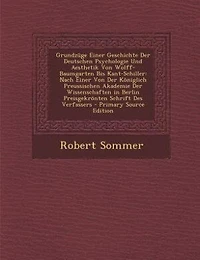 Grundzüge Einer Geschichte der Deutschen Psychologie und Aesthetik von Wolff-Baumgarten bis Kant-Schiller: Nach Königlich Preussischen Akademie Wissenschaften Berlin Preisgekrönten Schr
