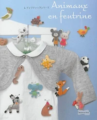 Animaux en feutrine: 100 petites mascottes à coudre et broder avec leurs patrons