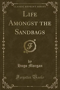 Life Amongst the Sandbags (Classic Reprint)