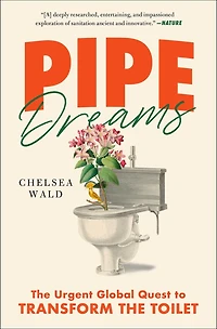 Pipe Dreams: The Urgent Global Quest To Transform Toilet