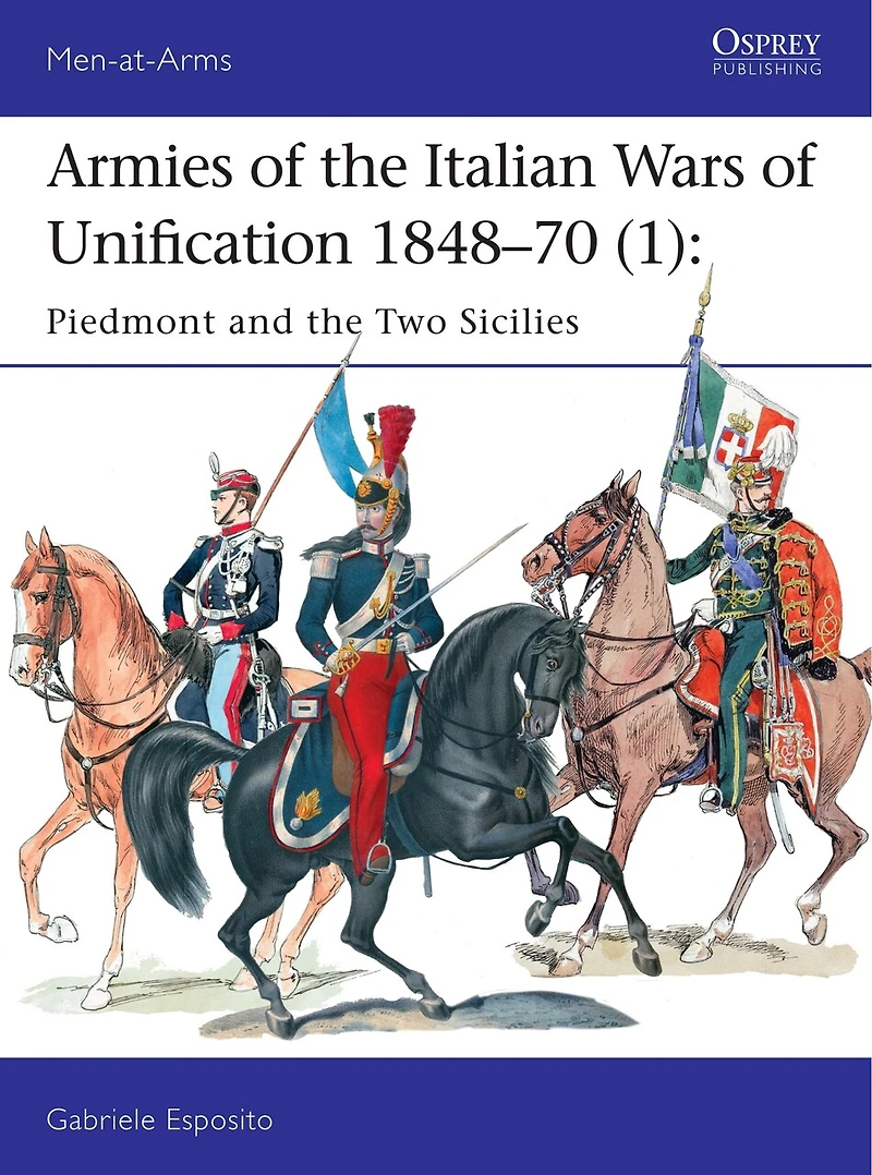Armies of the Italian Wars Unification 1848–70 (1): Piedmont and Two Sicilies