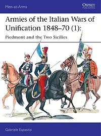 Armies of the Italian Wars Unification 1848–70 (1): Piedmont and Two Sicilies