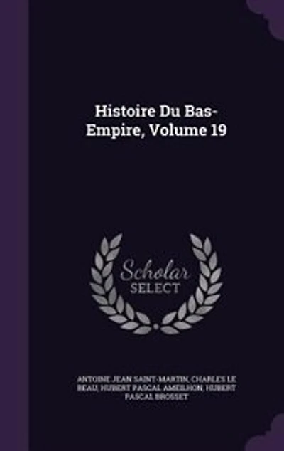 Histoire Du Bas-Empire, Volume 19