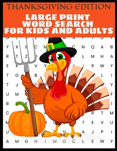 Thanksgiving Edition Large Print Word Search For Kids And Adults: Full Page Large Print Word Search - Large Easy To Read Print - Thanksgiving Themed Word Search Puzzles For Adults Kids And The Whole Family - Get Into The Holiday Spirit -